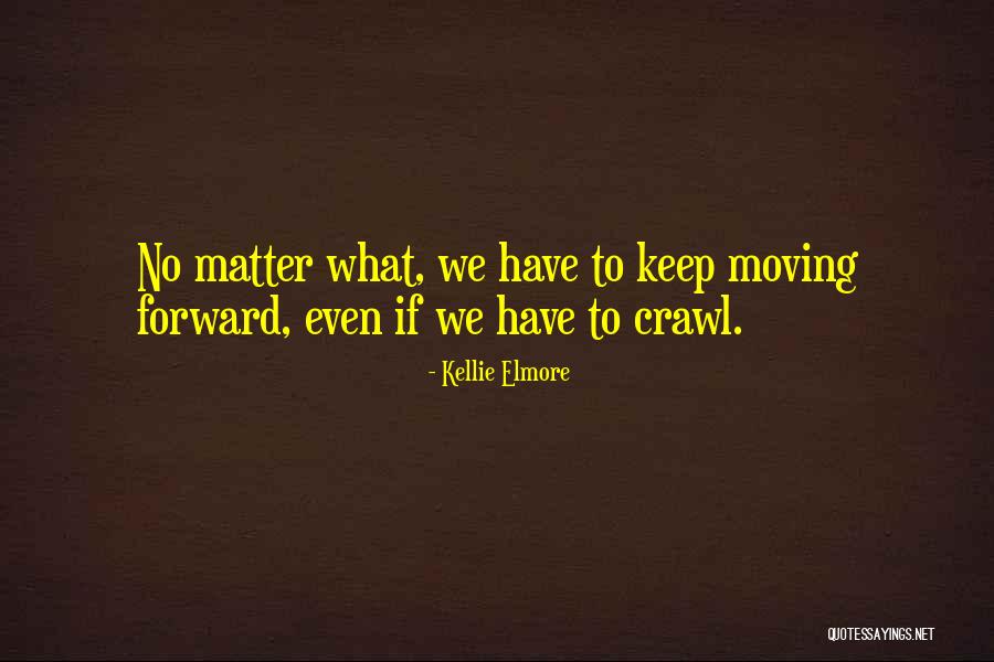 Letting Go Moving Forward Quotes By Kellie Elmore Letting Go Moving Forward Quotes By Kellie Elmore