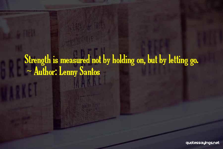 Letting Go Moving On Quotes By Lenny Santos