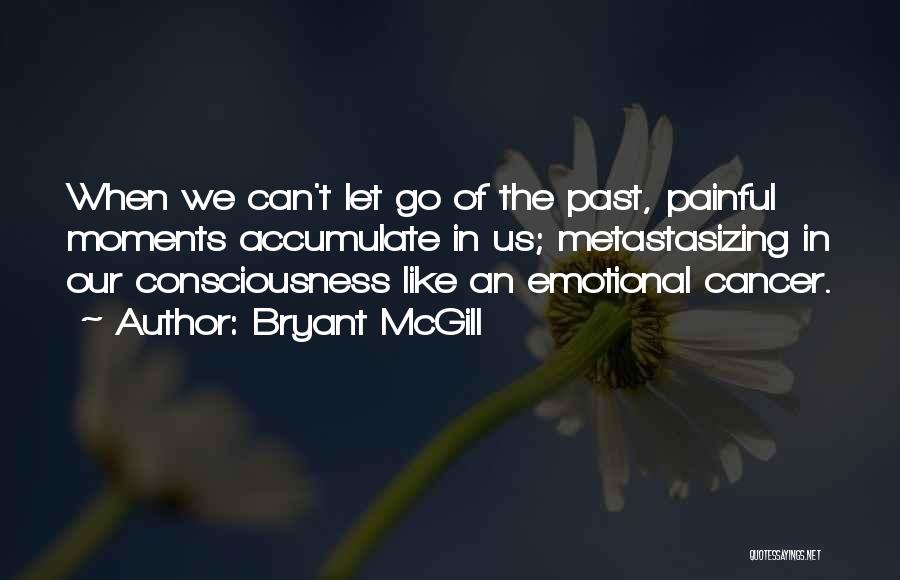 Letting Go Of A Painful Past Quotes By Bryant McGill