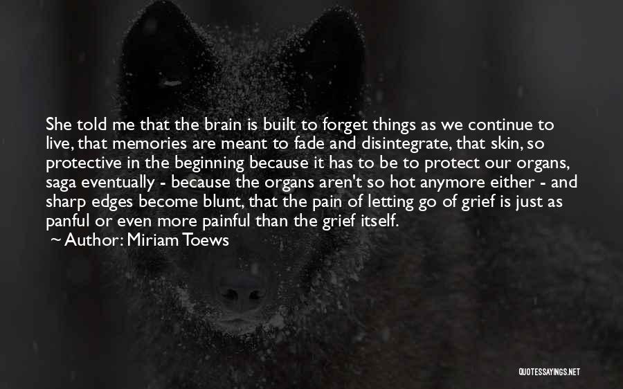 Letting Go Of A Painful Past Quotes By Miriam Toews