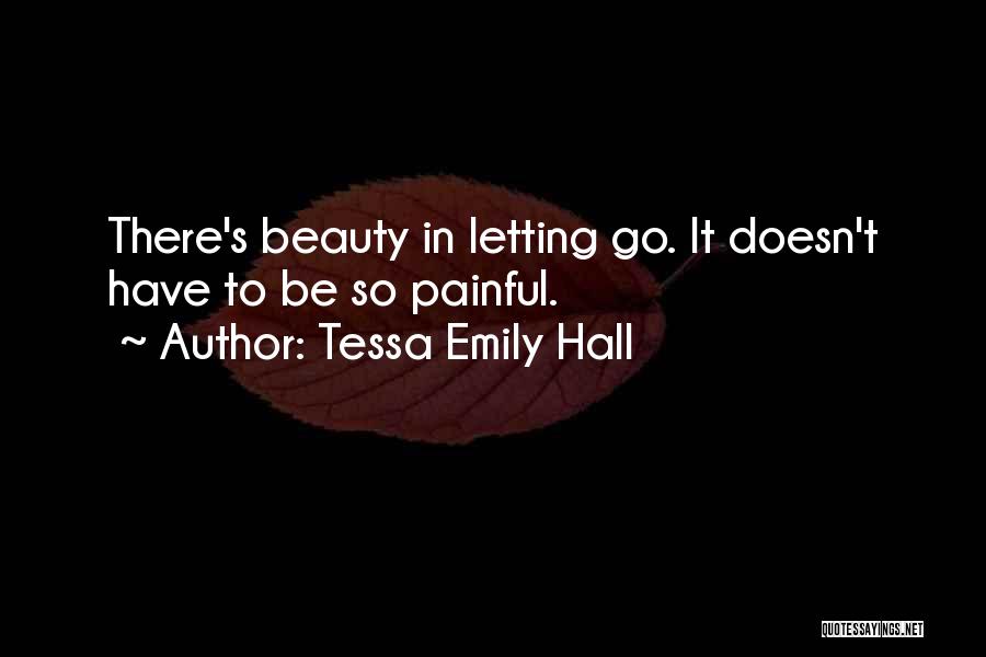 Letting Go Of A Painful Past Quotes By Tessa Emily Hall