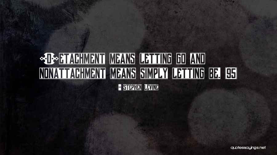 Letting Go Of Attachment Quotes By Stephen Levine Letting Go Of Attachment Quotes By Stephen Levine