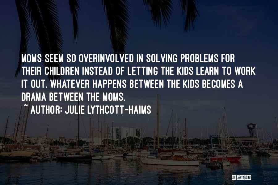 Letting Go Of Drama Quotes By Julie Lythcott-Haims