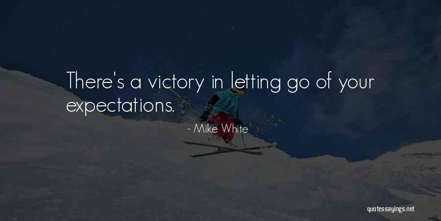 Letting Go Of Expectations Quotes By Mike White