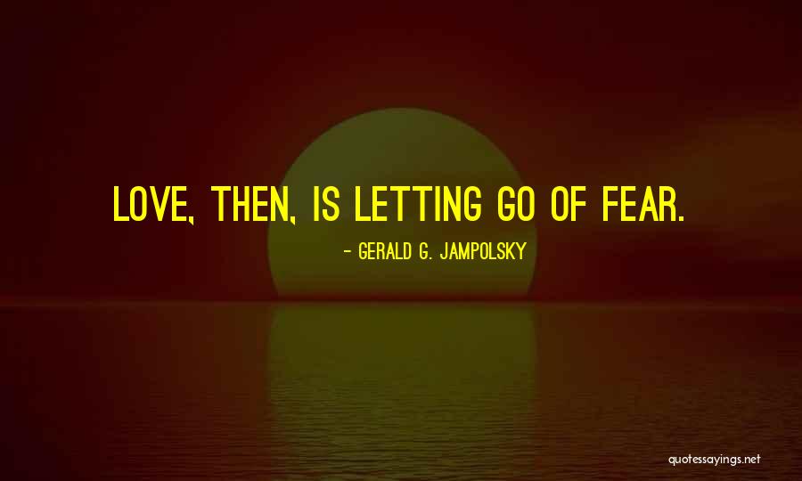 Letting Go Of Fear Quotes By Gerald G. Jampolsky