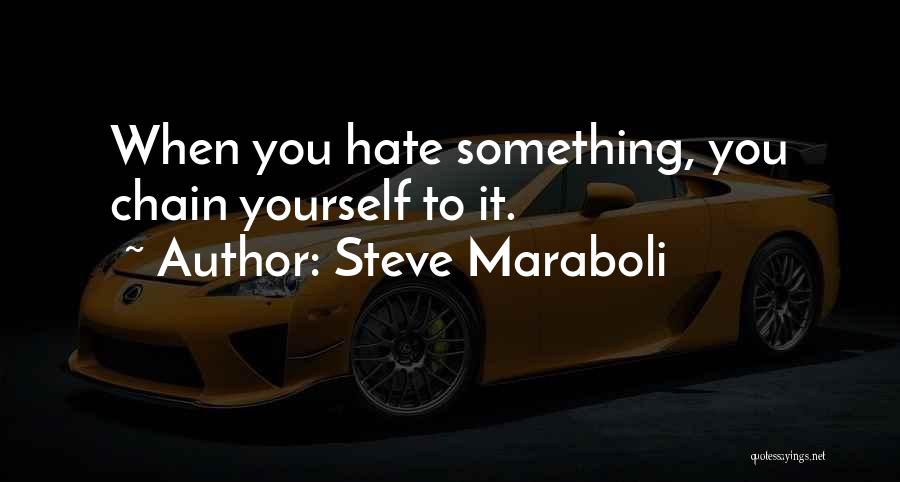 Letting Go Of Hate Quotes By Steve Maraboli