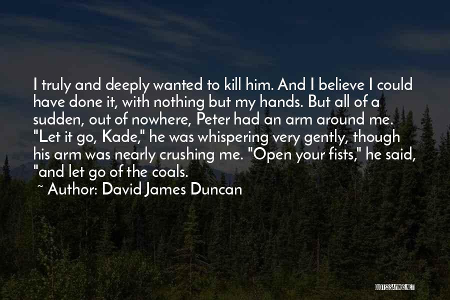 Letting Go Of Him Quotes By David James Duncan