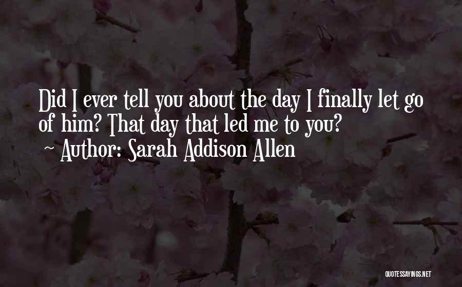 Letting Go Of Him Quotes By Sarah Addison Allen