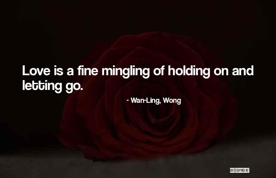 Letting Go Of Love Quotes By Wan-Ling, Wong Letting Go Of Love Quotes By Wan-Ling, Wong