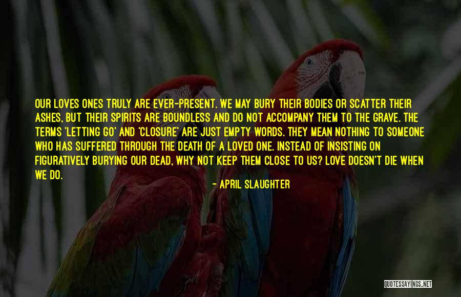 Letting Go Of Loved Ones Quotes By April Slaughter Letting Go Of Loved Ones Quotes By April Slaughter