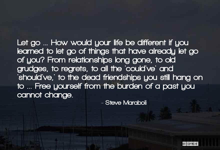 Letting Go Of Old Relationships Quotes By Steve Maraboli Letting Go Of Old Relationships Quotes By Steve Maraboli