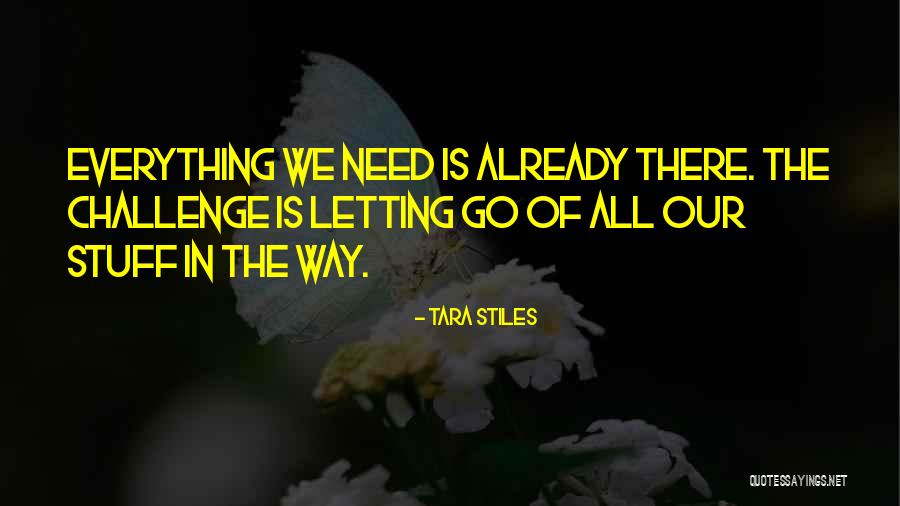 Letting Go Of Stuff Quotes By Tara Stiles Letting Go Of Stuff Quotes By Tara Stiles