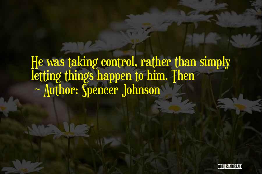 Letting Go Of Things Out Of Your Control Quotes By Spencer Johnson