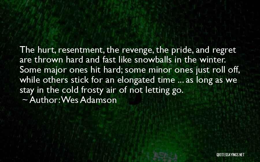 Letting Go Of Those Who Hurt You Quotes By Wes Adamson