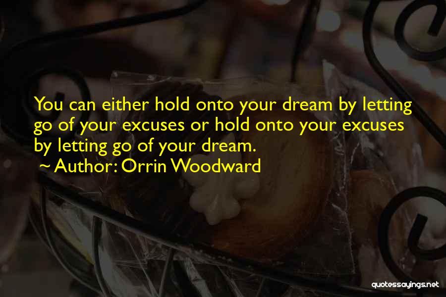 Letting Go Of Your Dreams Quotes By Orrin Woodward