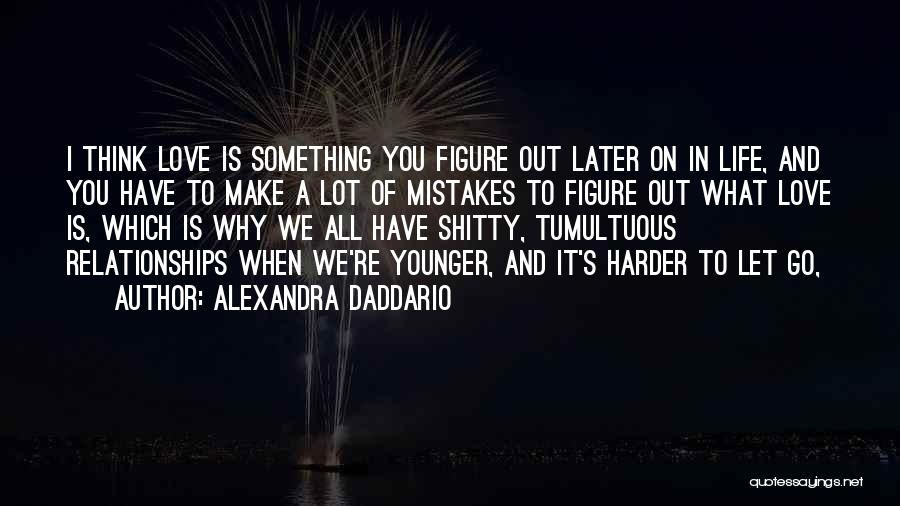 Letting Go On Love Quotes By Alexandra Daddario