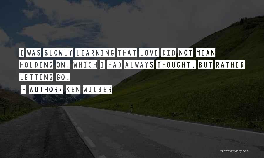 Letting Go On Love Quotes By Ken Wilber
