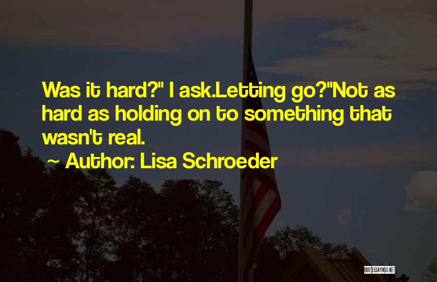 Letting Go On Love Quotes By Lisa Schroeder