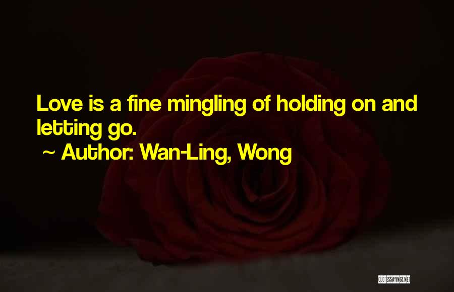 Letting Go On Love Quotes By Wan-Ling, Wong