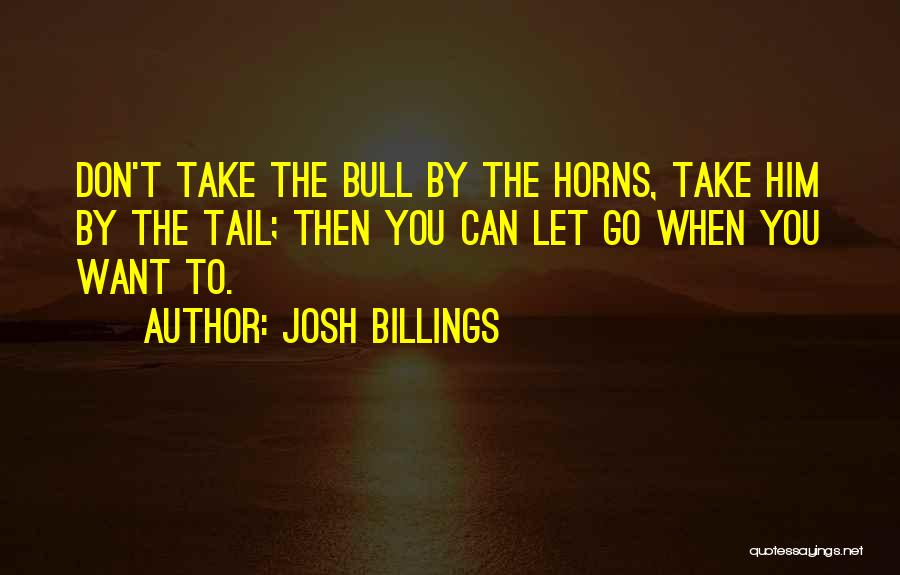 Letting Go When You Don't Want To Quotes By Josh Billings