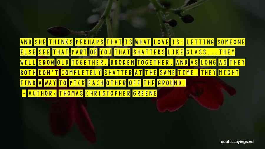 Letting Go When You Don't Want To Quotes By Thomas Christopher Greene