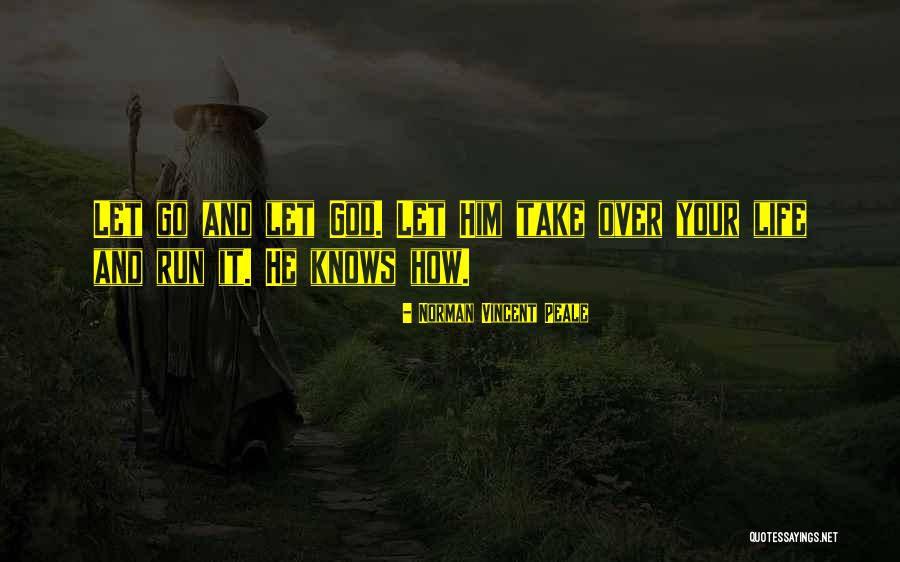 Letting God Take Over Quotes By Norman Vincent Peale Letting God Take Over Quotes By Norman Vincent Peale