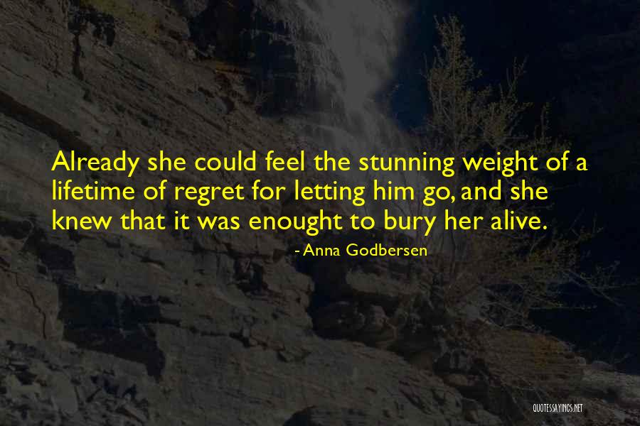 Letting Him Go Quotes By Anna Godbersen Letting Him Go Quotes By Anna Godbersen