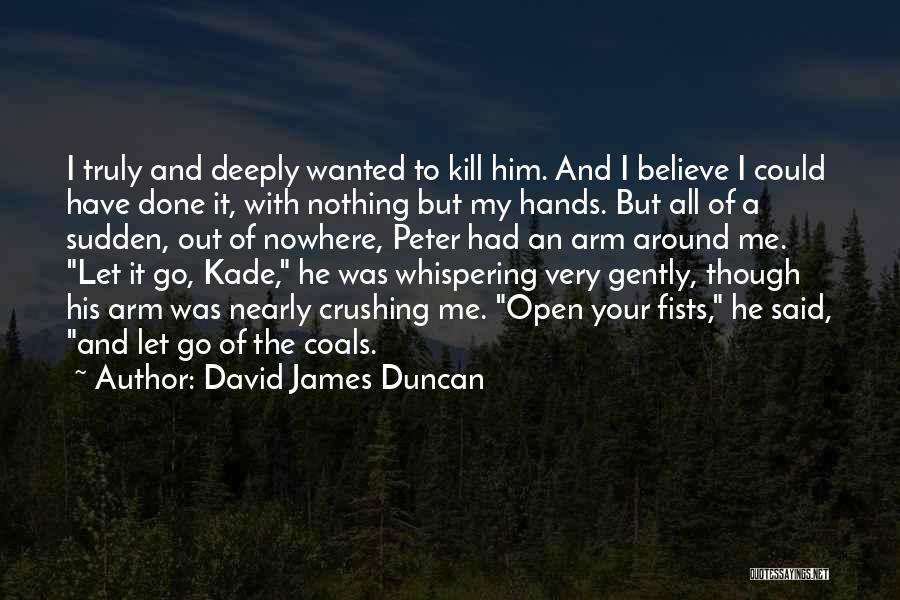 Letting Him Go Quotes By David James Duncan