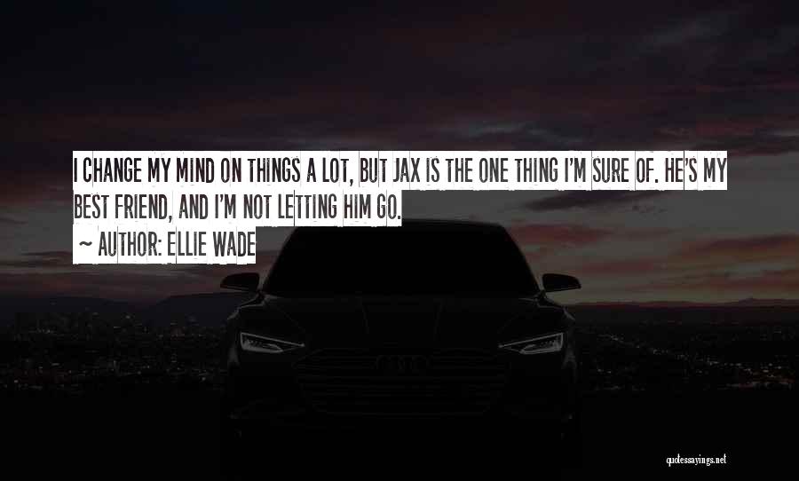 Letting Him Go Quotes By Ellie Wade