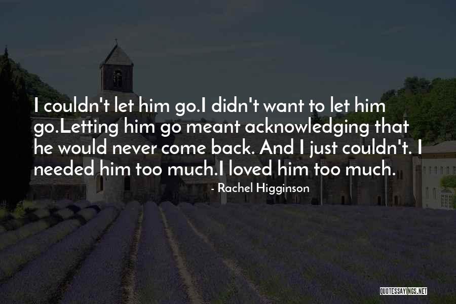 Letting Him Go Quotes By Rachel Higginson Letting Him Go Quotes By Rachel Higginson
