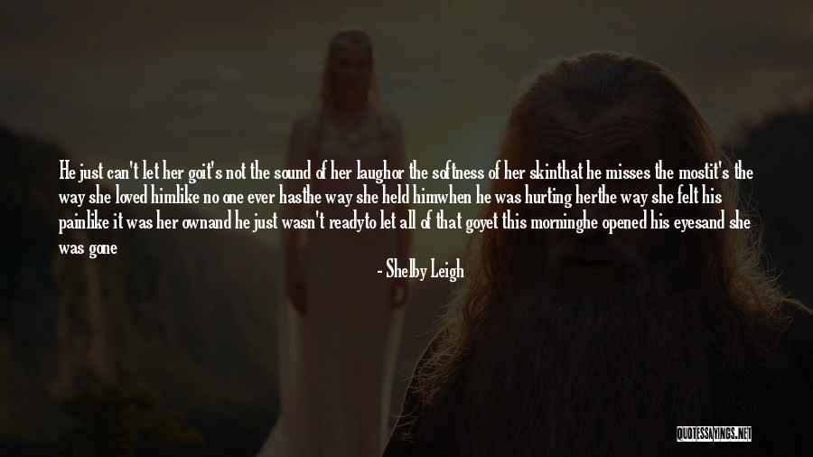 Letting Him Go Quotes By Shelby Leigh Letting Him Go Quotes By Shelby Leigh