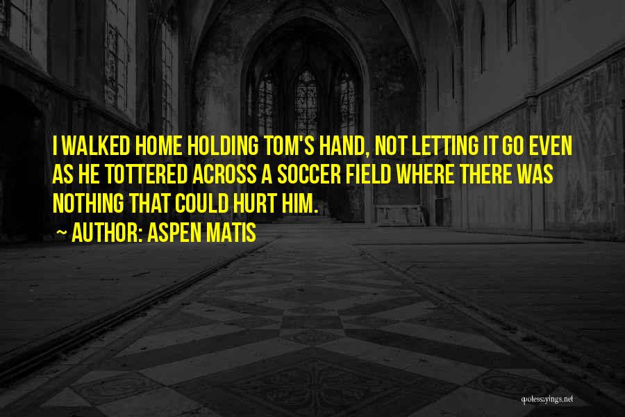 Letting Hurt Go Quotes By Aspen Matis