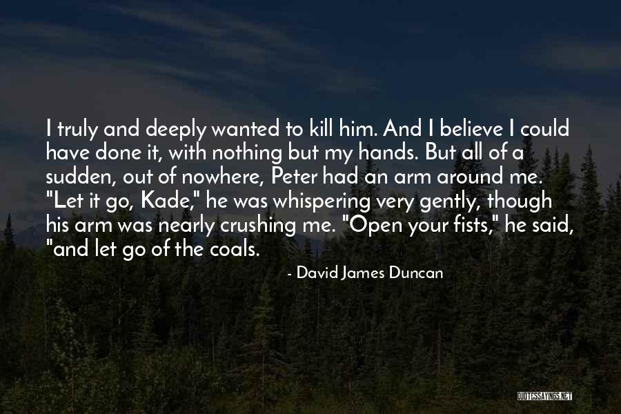 Letting It All Out Quotes By David James Duncan Letting It All Out Quotes By David James Duncan