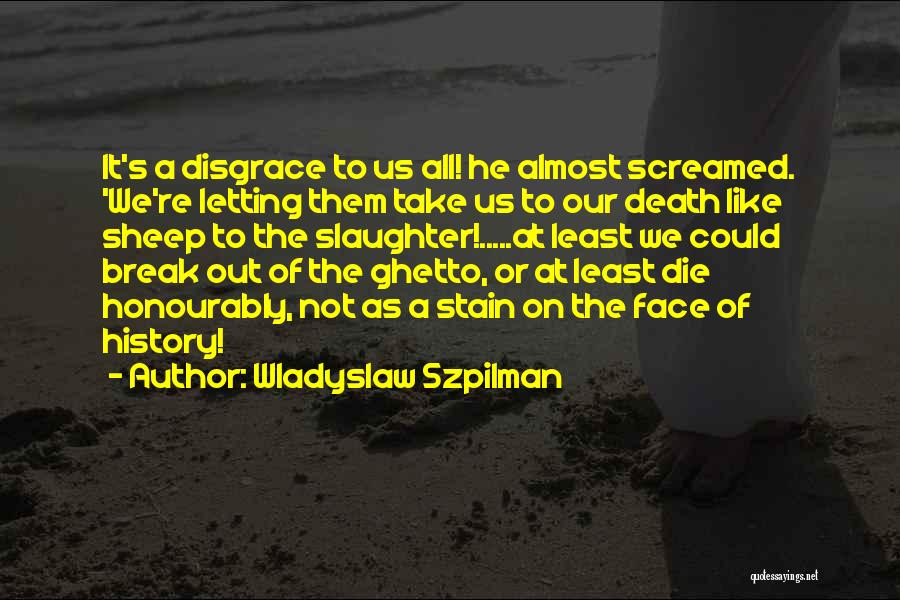 Letting It All Out Quotes By Wladyslaw Szpilman