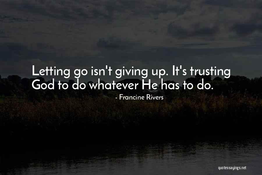 Letting It Go Quotes By Francine Rivers Letting It Go Quotes By Francine Rivers