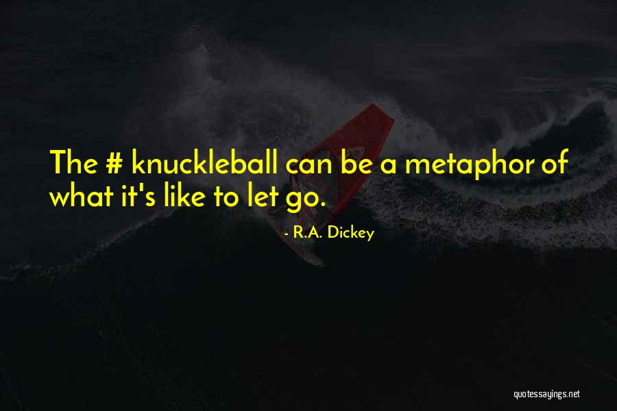 Letting It Go Quotes By R.A. Dickey Letting It Go Quotes By R.A. Dickey