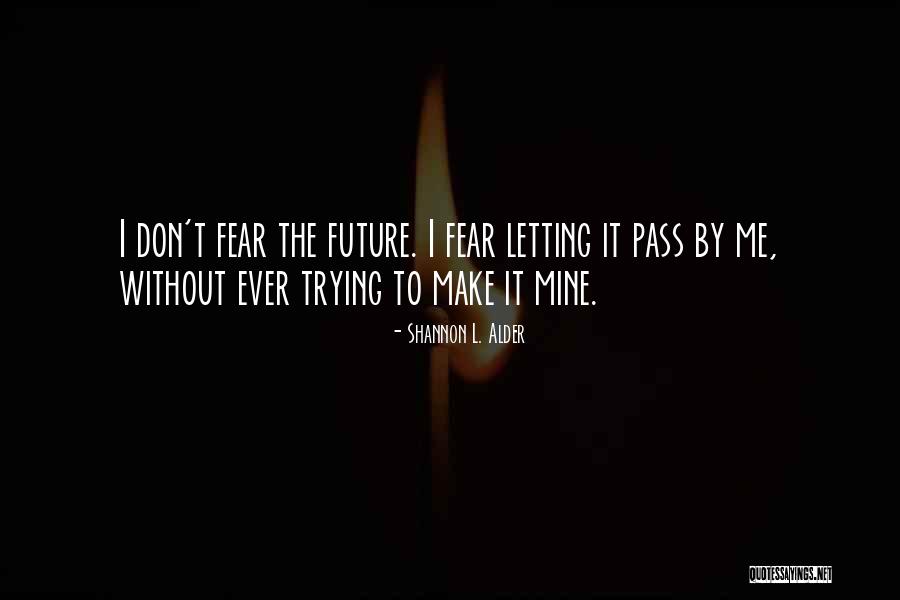 Letting Life Pass You By Quotes By Shannon L. Alder Letting Life Pass You By Quotes By Shannon L. Alder