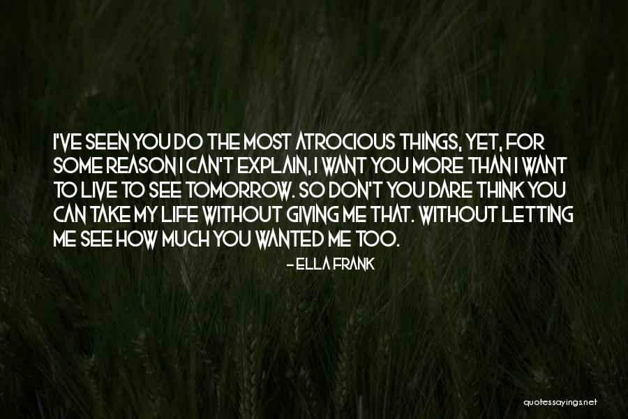 Letting Me Live My Own Life Quotes By Ella Frank Letting Me Live My Own Life Quotes By Ella Frank