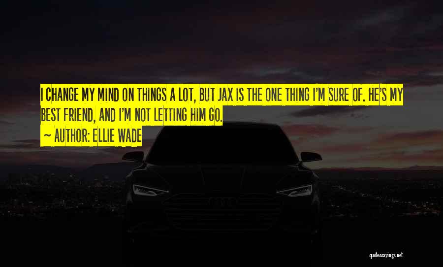 Letting One Go Quotes By Ellie Wade