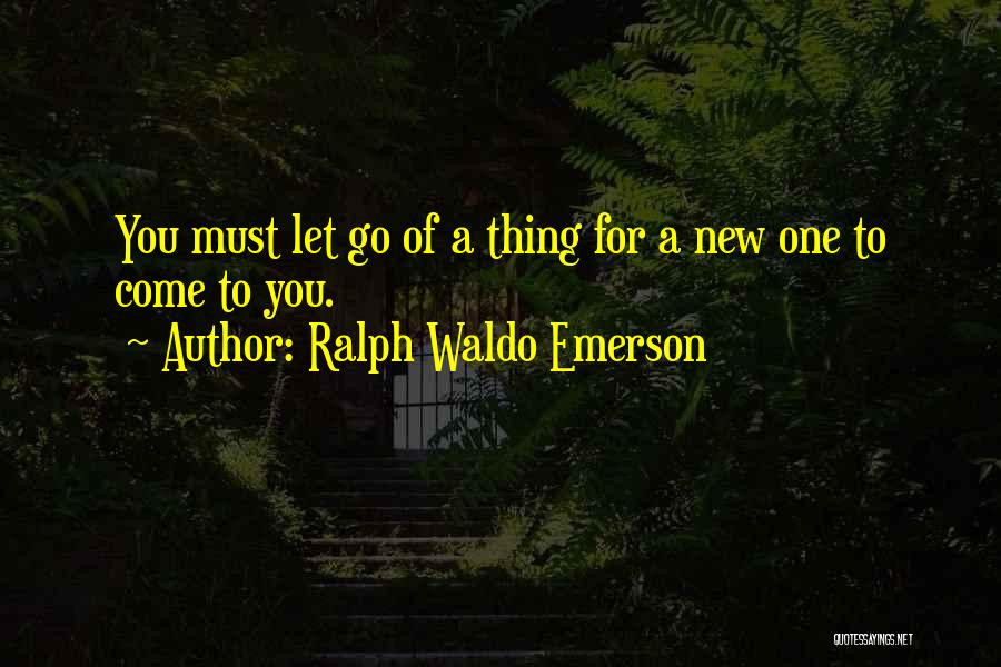 Letting One Go Quotes By Ralph Waldo Emerson