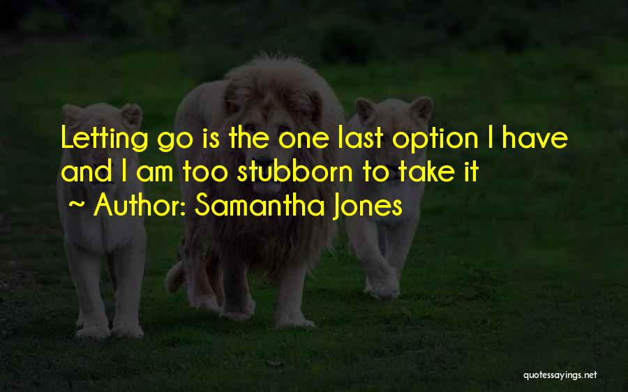 Letting One Go Quotes By Samantha Jones