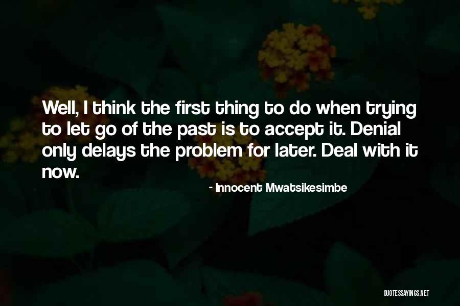 Letting Past Relationships Go Quotes By Innocent Mwatsikesimbe Letting Past Relationships Go Quotes By Innocent Mwatsikesimbe