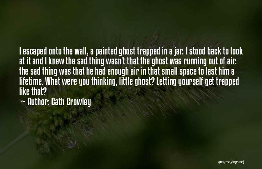 Letting Small Things Go Quotes By Cath Crowley