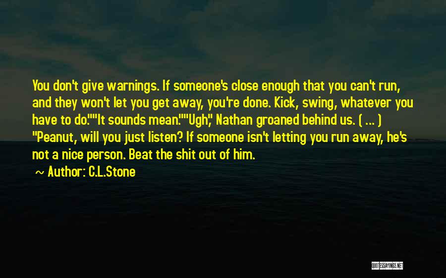 Letting Someone Get Away Quotes By C.L.Stone