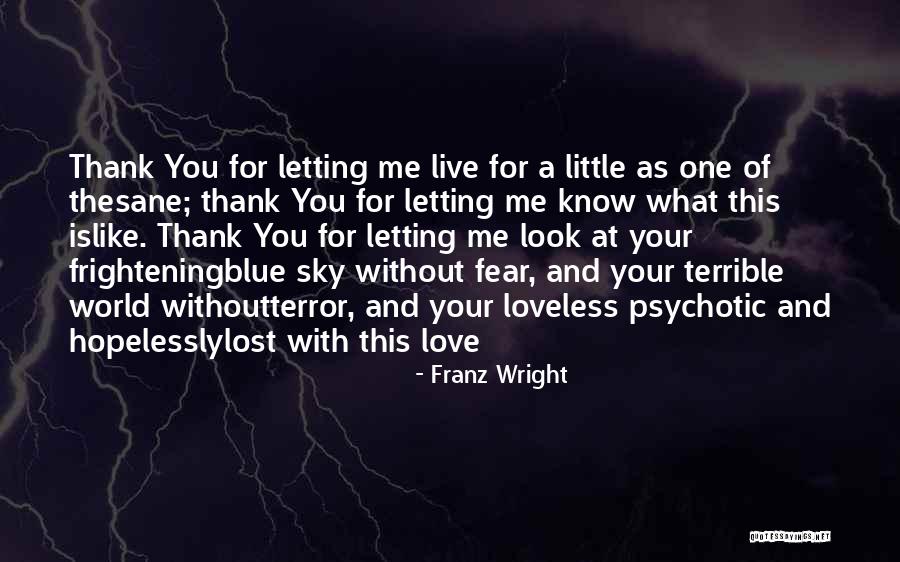 Letting Someone Go If You Love Them Quotes By Franz Wright