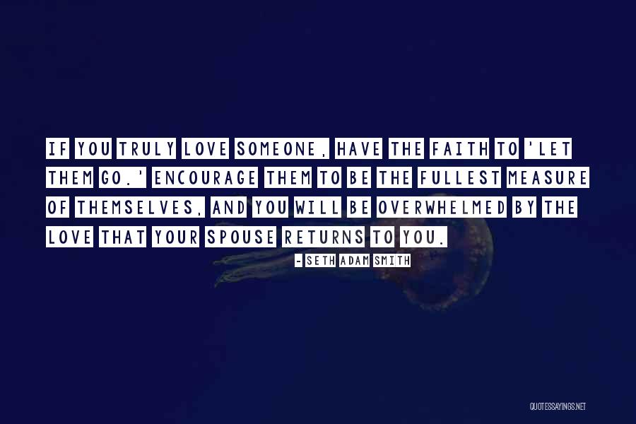 Letting Someone Go If You Love Them Quotes By Seth Adam Smith Letting Someone Go If You Love Them Quotes By Seth Adam Smith
