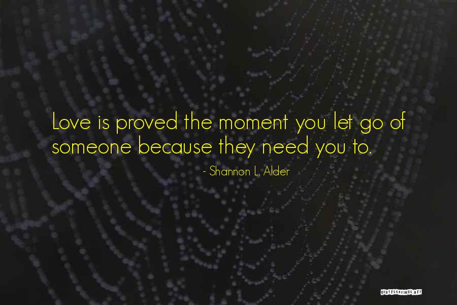 Letting Someone Go You Love Quotes By Shannon L. Alder Letting Someone Go You Love Quotes By Shannon L. Alder