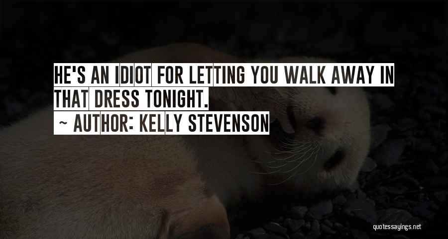 Letting Someone Walk Away Quotes By Kelly Stevenson