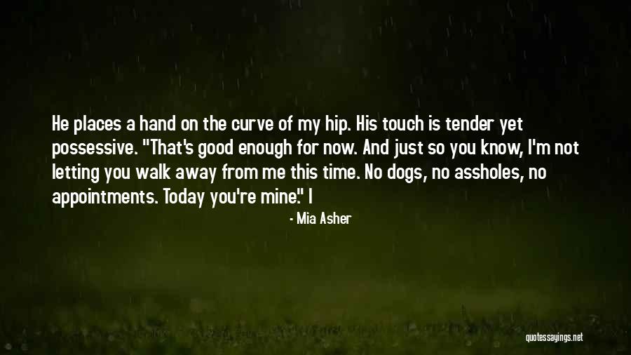 Letting Someone Walk Away Quotes By Mia Asher