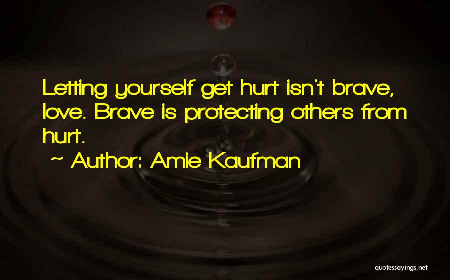 Letting Someone Who Hurt You Go Quotes By Amie Kaufman